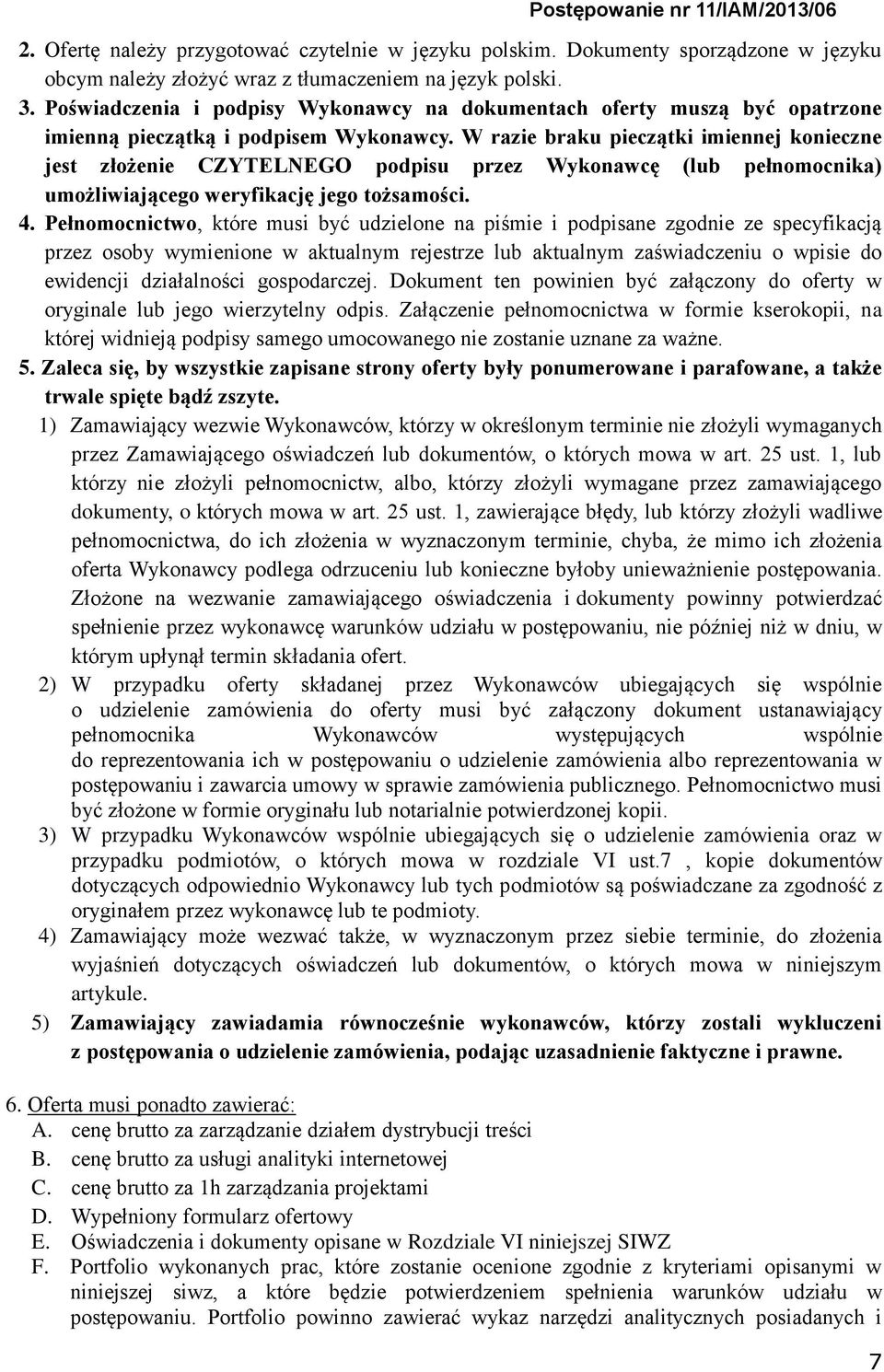 W razie braku pieczątki imiennej konieczne jest złożenie CZYTELNEGO podpisu przez Wykonawcę (lub pełnomocnika) umożliwiającego weryfikację jego tożsamości. 4.