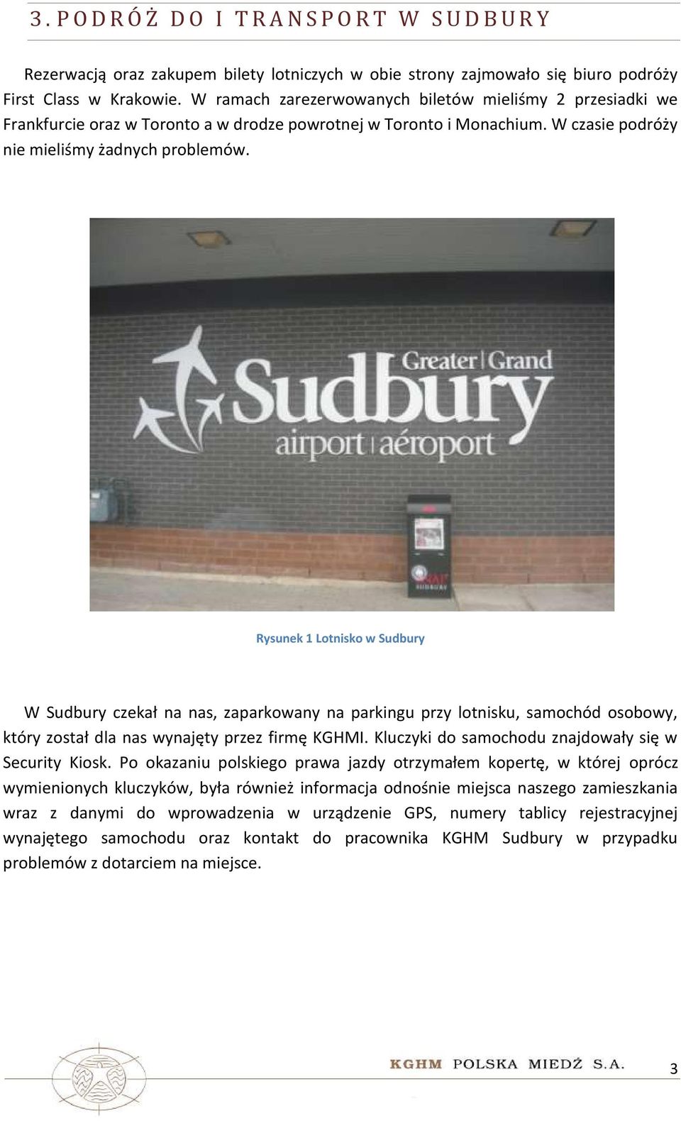 Rysunek 1 Lotnisko w Sudbury W Sudbury czekał na nas, zaparkowany na parkingu przy lotnisku, samochód osobowy, który został dla nas wynajęty przez firmę KGHMI.