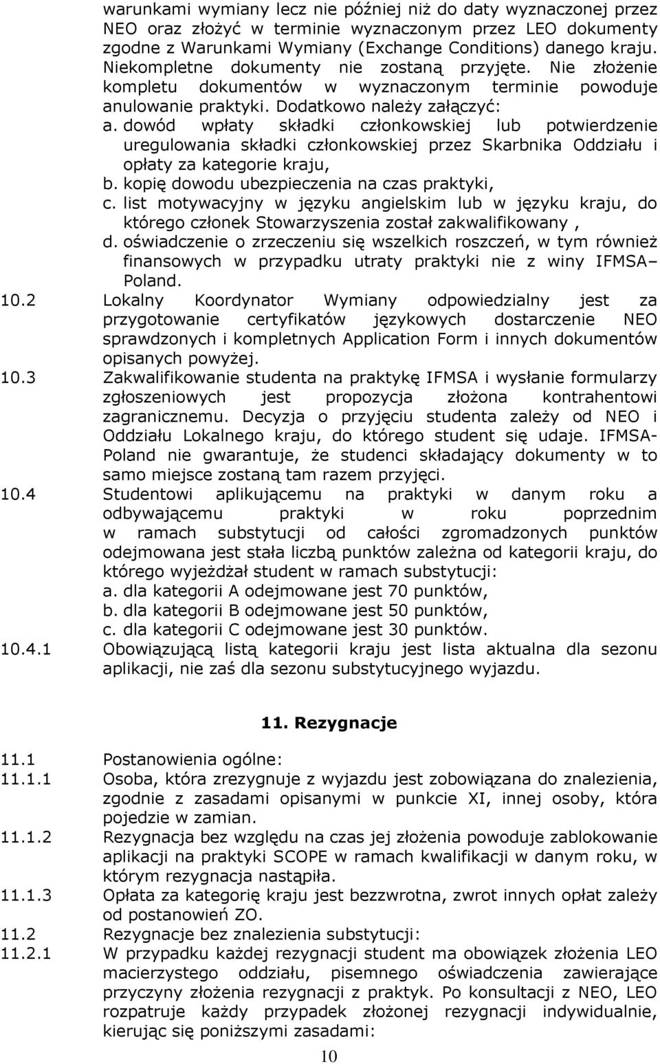 dowód wpłaty składki członkowskiej lub potwierdzenie uregulowania składki członkowskiej przez Skarbnika Oddziału i opłaty za kategorie kraju, b. kopię dowodu ubezpieczenia na czas praktyki, c.