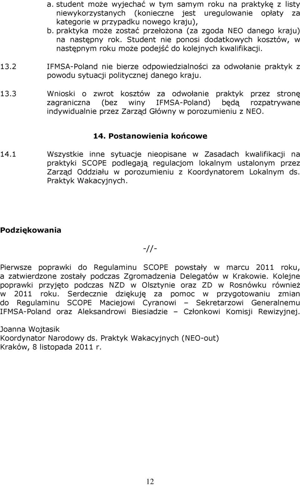 2 IFMSA-Poland nie bierze odpowiedzialności za odwołanie praktyk z powodu sytuacji politycznej danego kraju. 13.