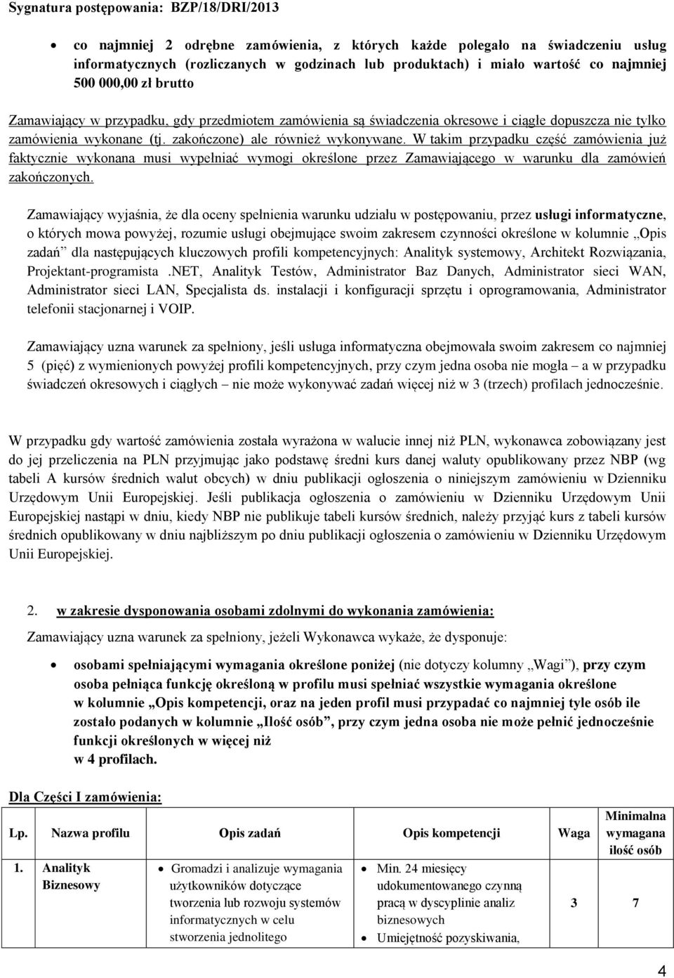 W takim przypadku część zamówienia już faktycznie wykonana musi wypełniać wymogi określone przez Zamawiającego w warunku dla zamówień zakończonych.