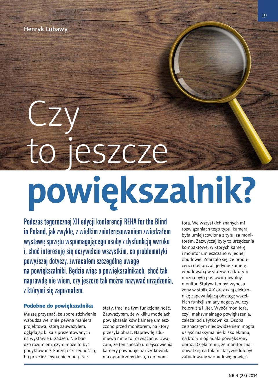 się oczywiście wszystkim, co problematyki powyższej dotyczy, zwracałem szczególną uwagę na powiększalniki.