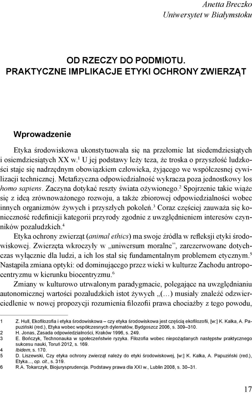 1 U jej podstawy leży teza, że troska o przyszłość ludzkości staje się nadrzędnym obowiązkiem człowieka, żyjącego we współczesnej cywilizacji technicznej.