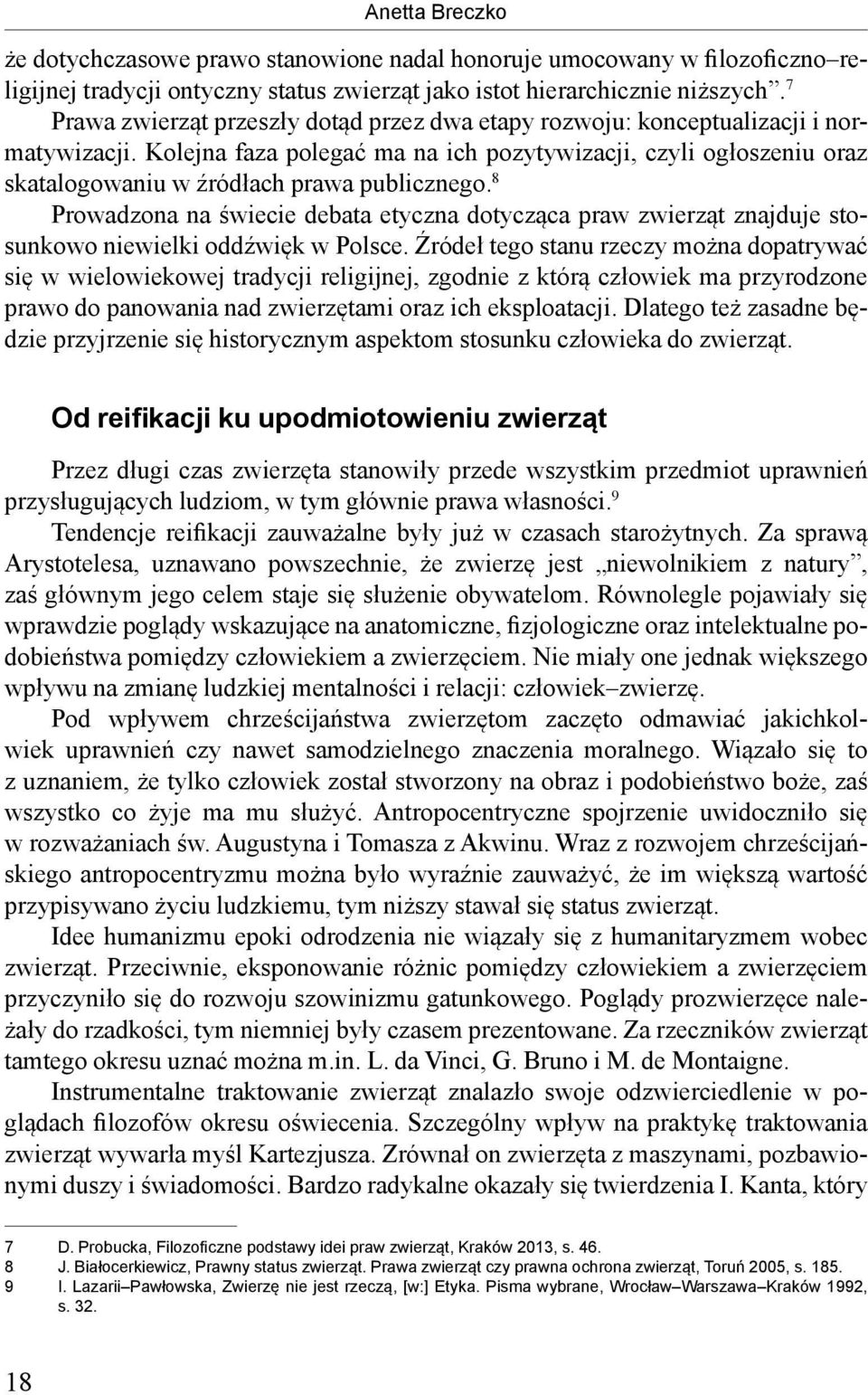 Kolejna faza polegać ma na ich pozytywizacji, czyli ogłoszeniu oraz skatalogowaniu w źródłach prawa publicznego.