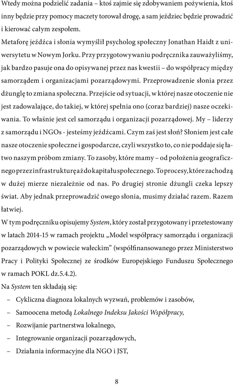 Przy przygotowywaniu podręcznika zauważyliśmy, jak bardzo pasuje ona do opisywanej przez nas kwestii do współpracy między samorządem i organizacjami pozarządowymi.