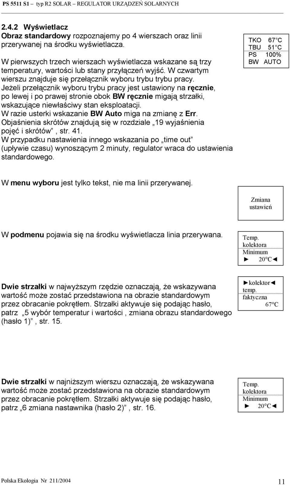 Jeżeli przełącznik wyboru trybu pracy jest ustawiony na ręcznie, po lewej i po prawej stronie obok BW ręcznie migają strzałki, wskazujące niewłaściwy stan eksploatacji.