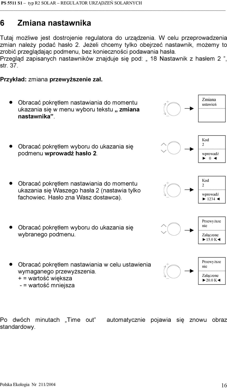 Przykład: zmiana przewyższenie zał. Obracać pokrętłem nastawiania do momentu ukazania się w menu wyboru tekstu zmiana nastawnika.