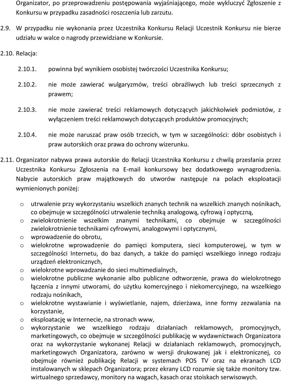 . Relacja: 2.10.1. powinna być wynikiem osobistej twórczości Uczestnika Konkursu; 2.10.2. nie może zawierać wulgaryzmów, treści obraźliwych lub treści sprzecznych z prawem; 2.10.3.