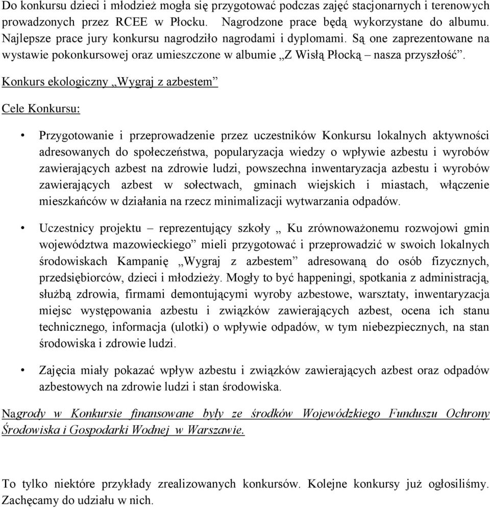 Konkurs ekologiczny Wygraj z azbestem Cele Konkursu: Przygotowanie i przeprowadzenie przez uczestników Konkursu lokalnych aktywności adresowanych do społeczeństwa, popularyzacja wiedzy o wpływie