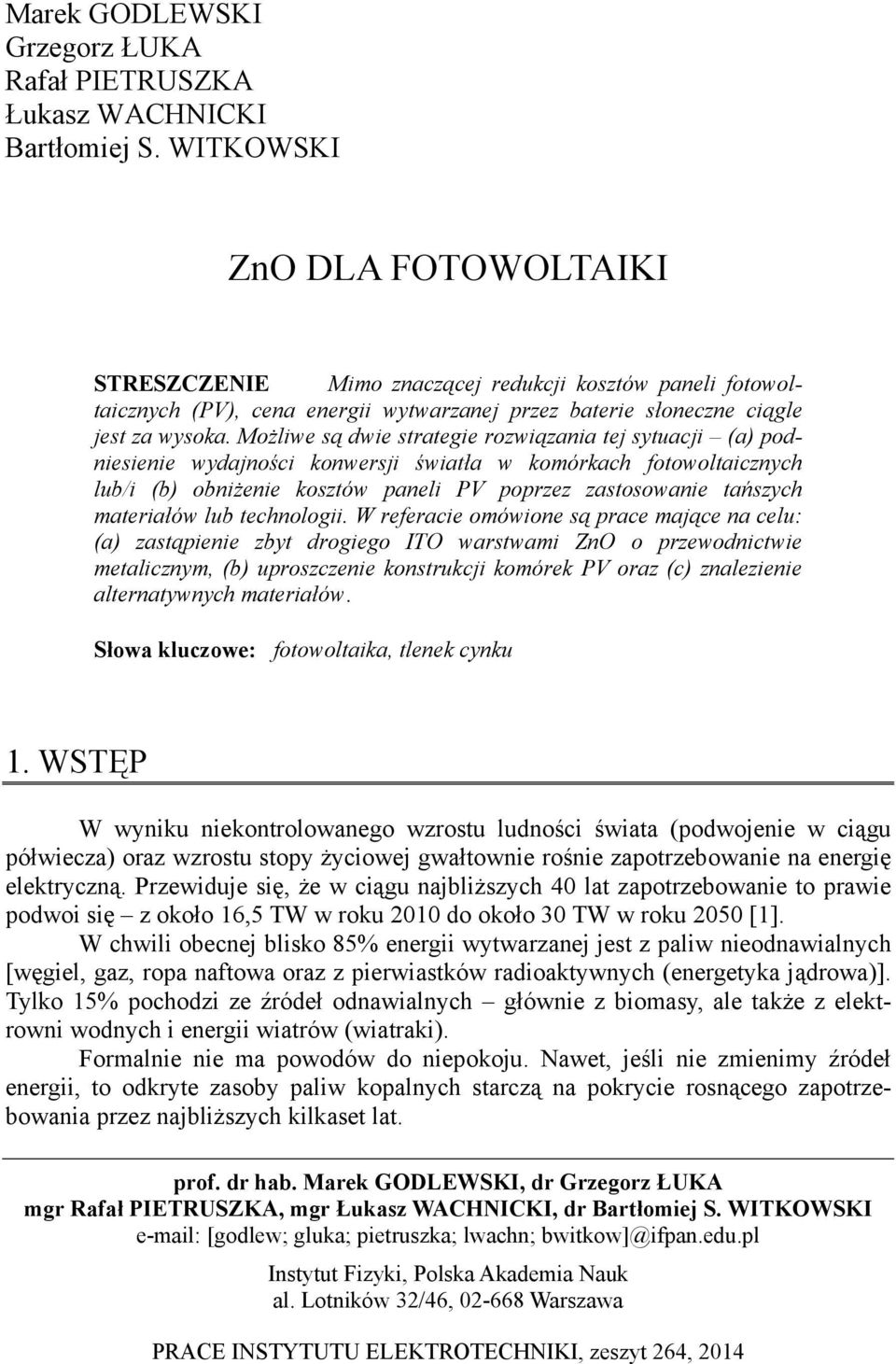 Możliwe są dwie strategie rozwiązania tej sytuacji (a) podniesienie wydajności konwersji światła w komórkach fotowoltaicznych lub/i (b) obniżenie kosztów paneli PV poprzez zastosowanie tańszych