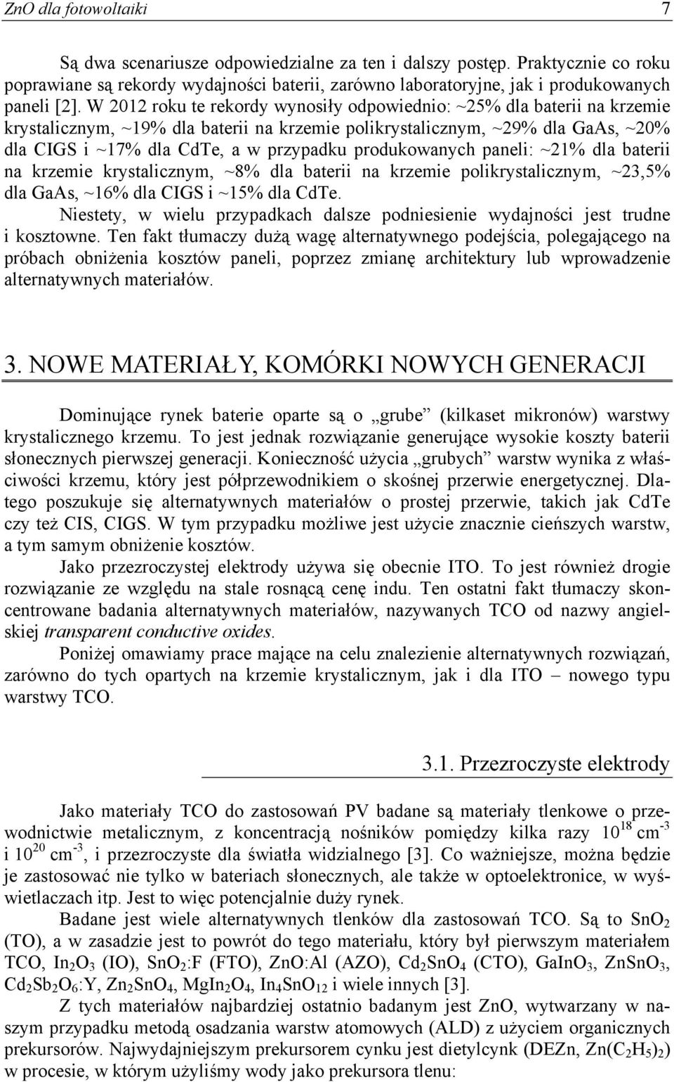 produkowanych paneli: ~21% dla baterii na krzemie krystalicznym, ~8% dla baterii na krzemie polikrystalicznym, ~23,5% dla GaAs, ~16% dla CIGS i ~15% dla CdTe.