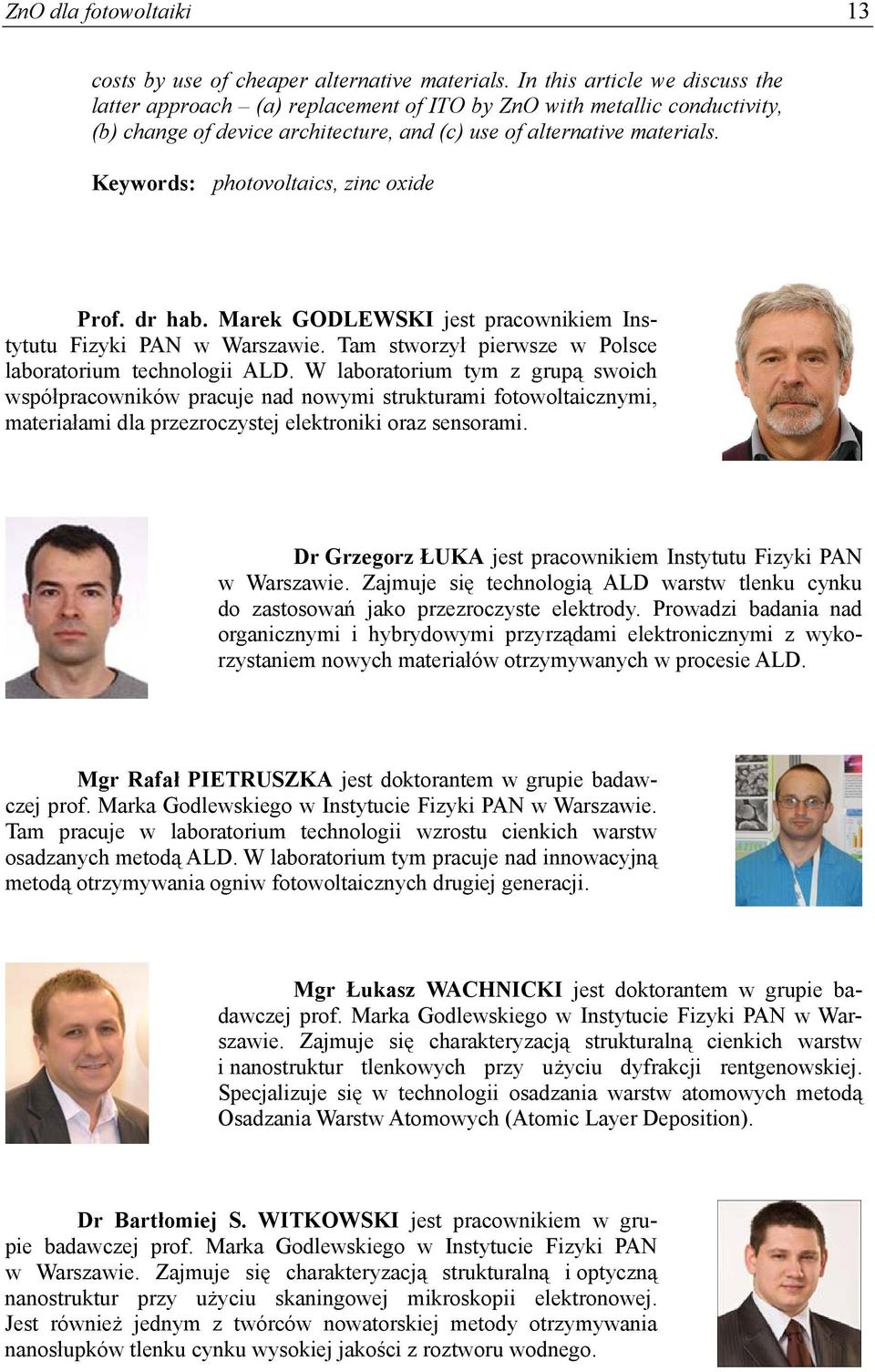 Keywords: photovoltaics, zinc oxide Prof. dr hab. Marek GODLEWSKI jest pracownikiem Instytutu Fizyki PAN w Warszawie. Tam stworzył pierwsze w Polsce laboratorium technologii ALD.