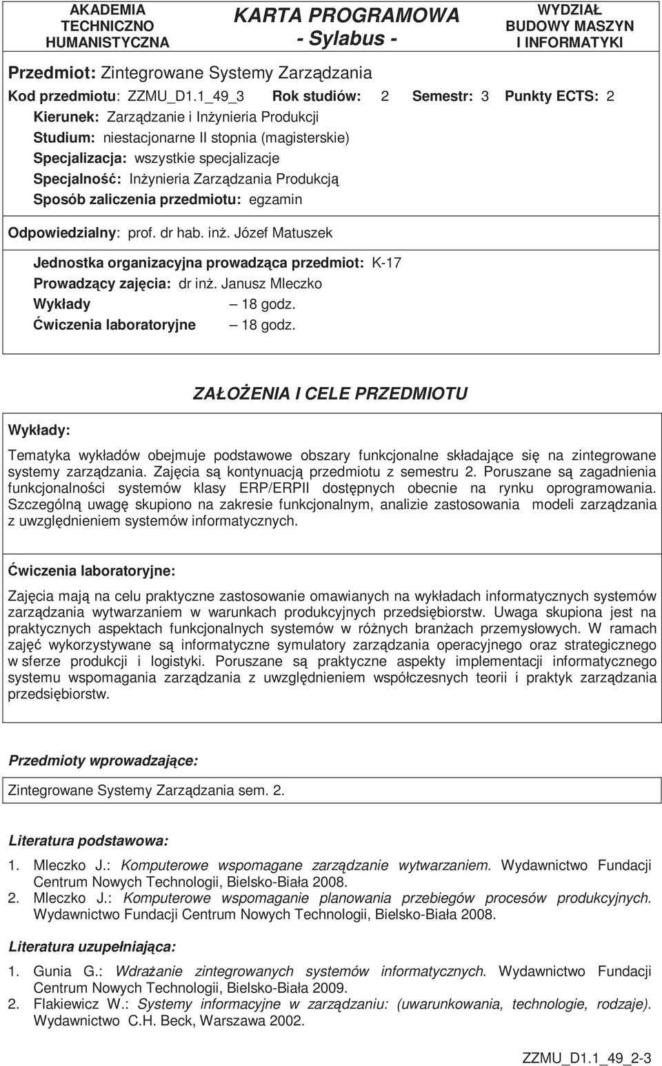 Zarządzania Produkcją Sposób zaliczenia przedmiotu: egzamin Odpowiedzialny: prof. dr hab. inŝ. Józef Matuszek Jednostka organizacyjna prowadząca przedmiot: K-7 Prowadzący zajęcia: dr inŝ.