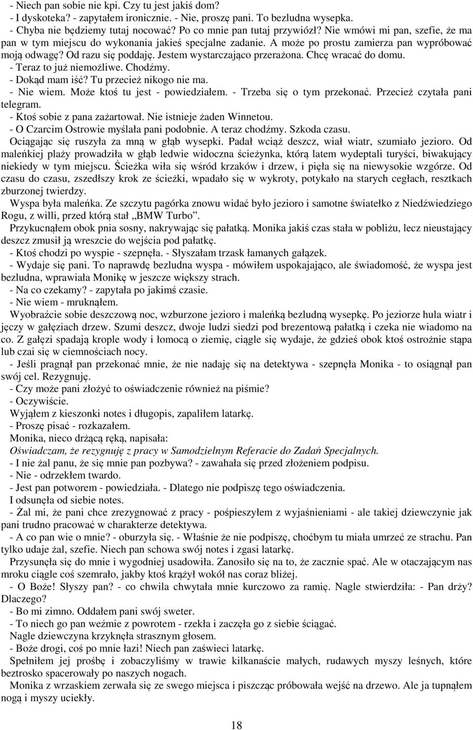 Chcę wracać do domu. - Teraz to już niemożliwe. Chodźmy. - Dokąd mam iść? Tu przecież nikogo nie ma. - Nie wiem. Może ktoś tu jest - powiedziałem. - Trzeba się o tym przekonać.