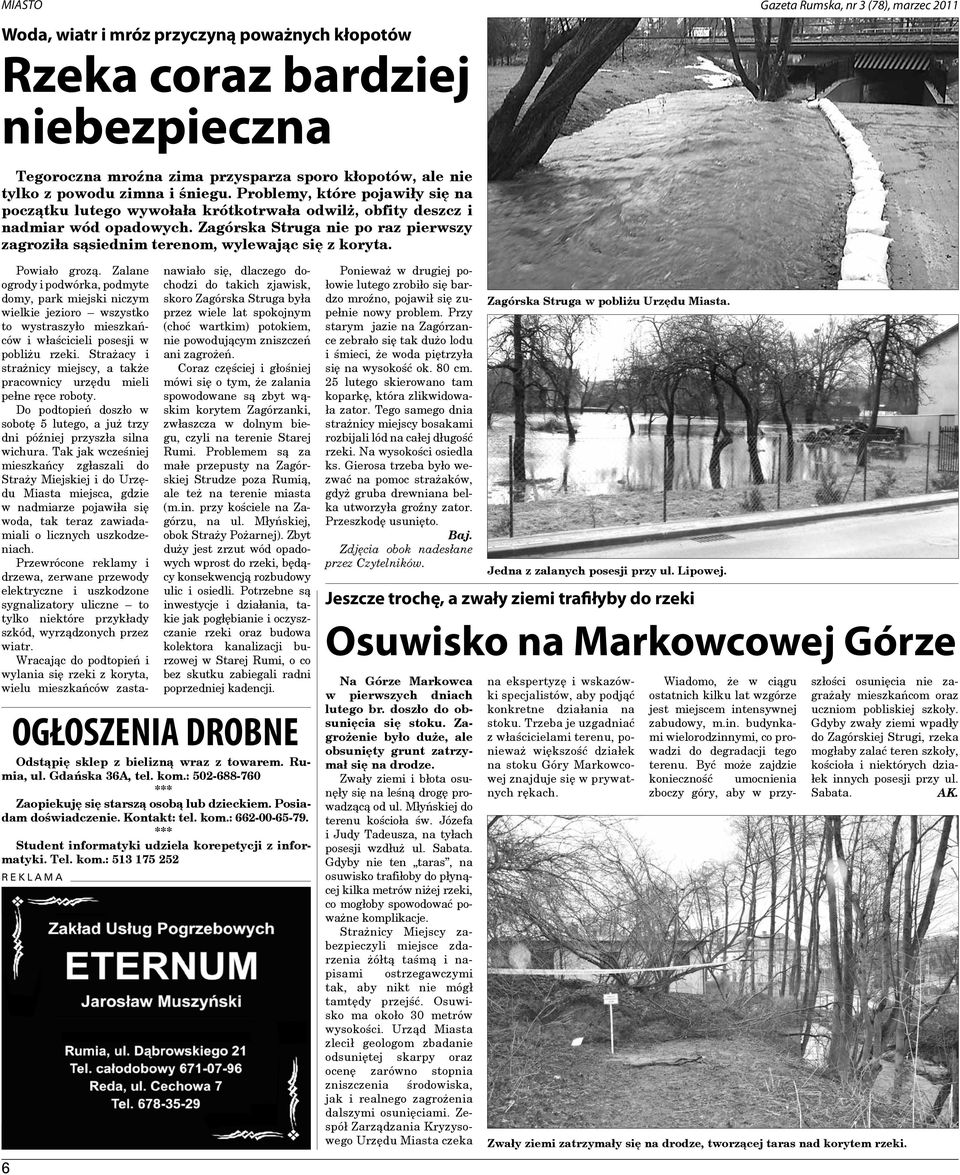 Zagórska Struga nie po raz pierwszy zagroziła sąsiednim terenom, wylewając się z koryta. OGŁOSZENIA DROBNE Odstąpię sklep z bielizną wraz z towarem. Rumia, ul. Gdańska 36A, tel. kom.