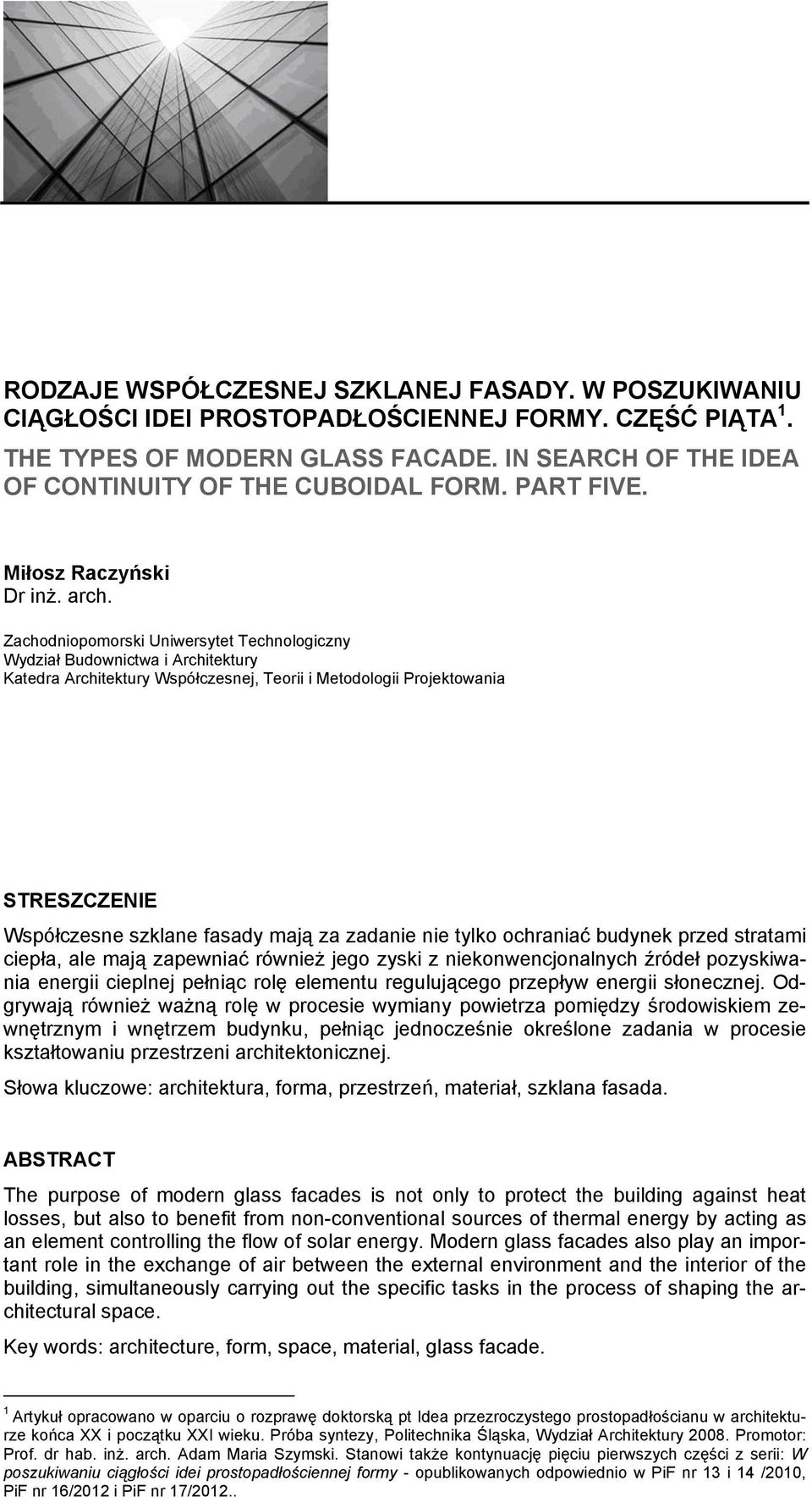 Zachodniopomorski Uniwersytet Technologiczny Wydział Budownictwa i Architektury Katedra Architektury Współczesnej, Teorii i Metodologii Projektowania STRESZCZENIE Współczesne szklane fasady mają za