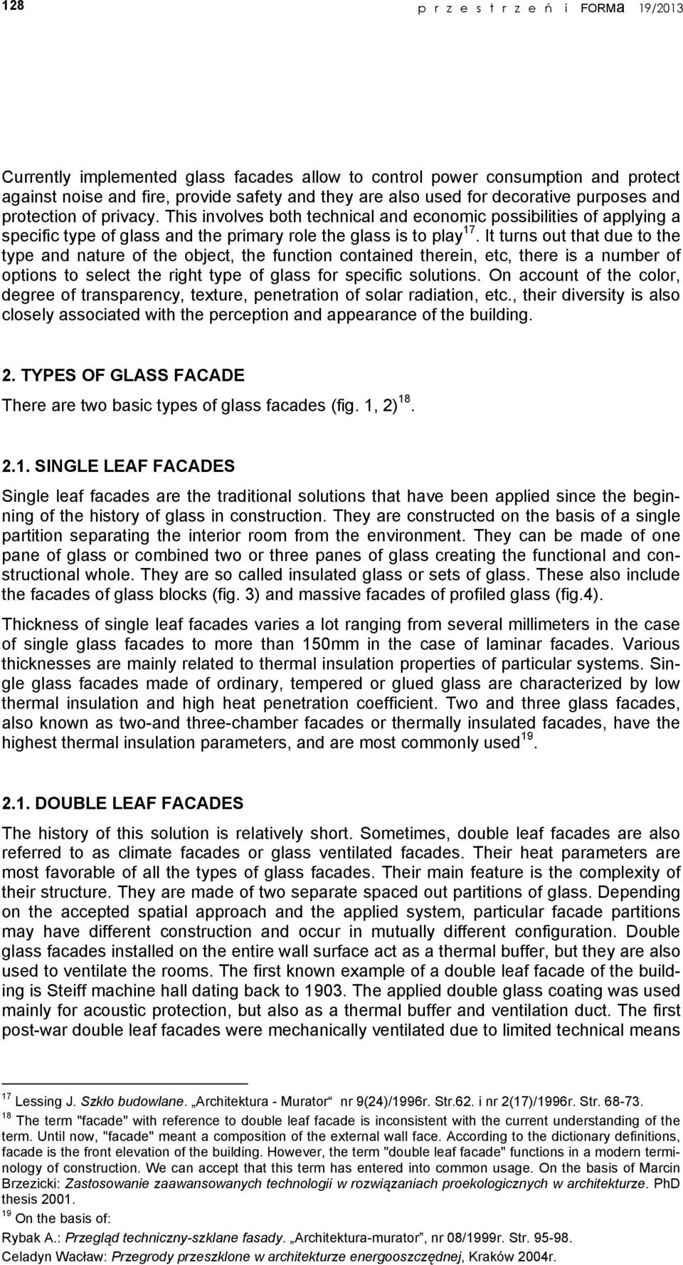 It turns out that due to the type and nature of the object, the function contained therein, etc, there is a number of options to select the right type of glass for specific solutions.