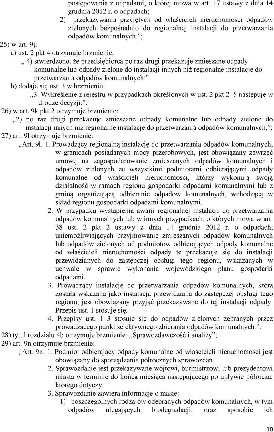 2 pkt 4 otrzymuje brzmienie: 4) stwierdzono, że przedsiębiorca po raz drugi przekazuje zmieszane odpady komunalne lub odpady zielone do instalacji innych niż regionalne instalacje do przetwarzania