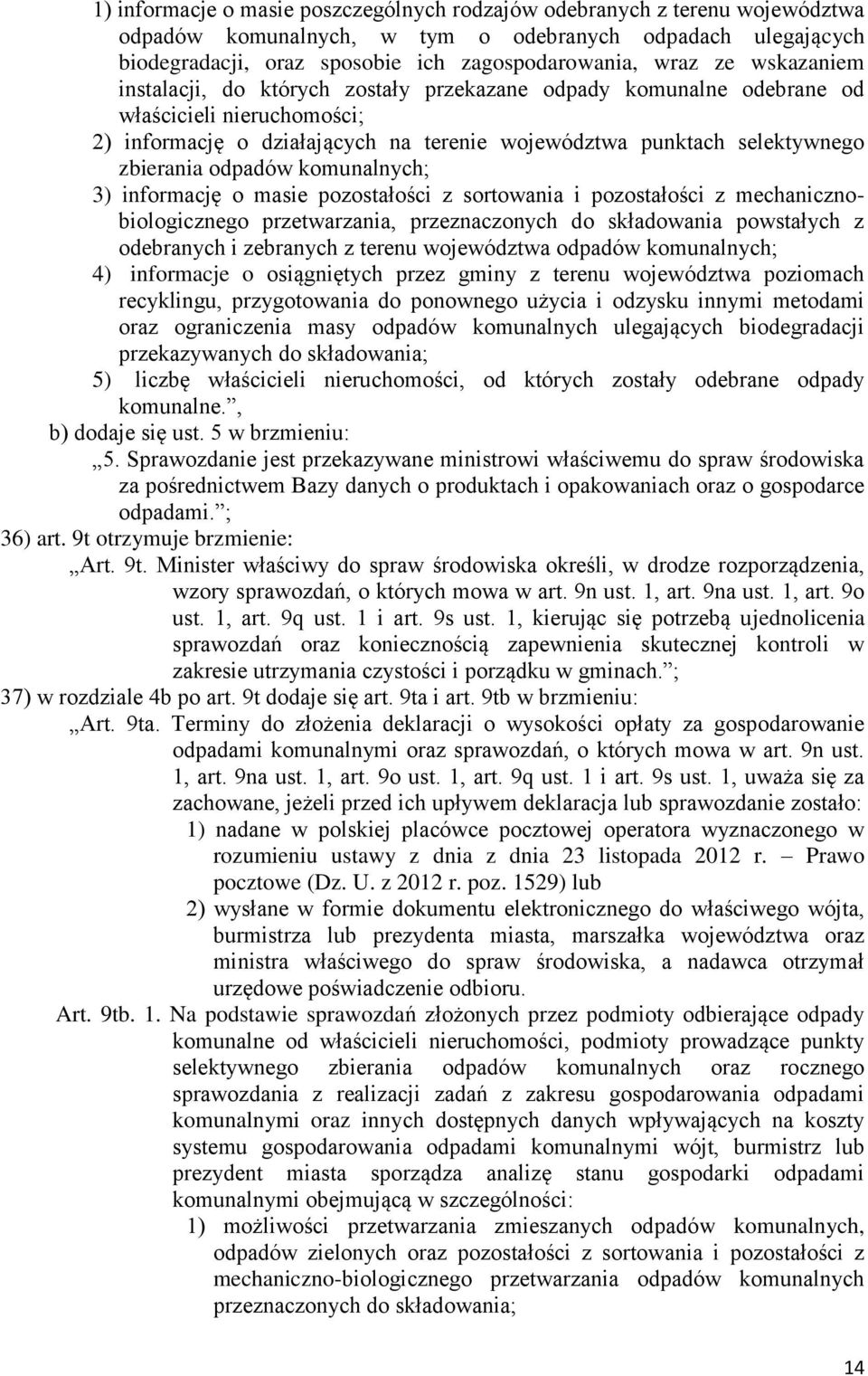 odpadów komunalnych; 3) informację o masie pozostałości z sortowania i pozostałości z mechanicznobiologicznego przetwarzania, przeznaczonych do składowania powstałych z odebranych i zebranych z