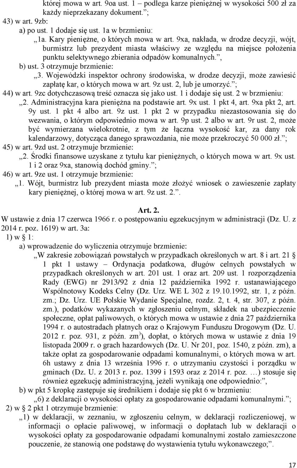 , b) ust. 3 otrzymuje brzmienie: 3. Wojewódzki inspektor ochrony środowiska, w drodze decyzji, może zawiesić zapłatę kar, o których mowa w art. 9z ust. 2, lub je umorzyć. ; 44) w art.