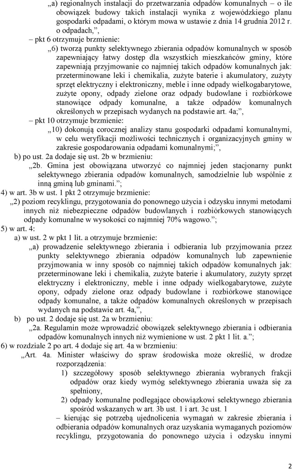 o odpadach,, pkt 6 otrzymuje brzmienie: 6) tworzą punkty selektywnego zbierania odpadów komunalnych w sposób zapewniający łatwy dostęp dla wszystkich mieszkańców gminy, które zapewniają przyjmowanie