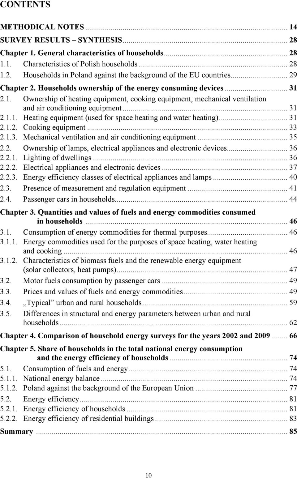 .. 31 2.1.2. Cooking equipment... 33 2.1.3. Mechanical ventilation and air conditioning equipment... 35 2.2. Ownership of lamps, electrical appliances and electronic devices... 36 2.2.1. Lighting of dwellings.