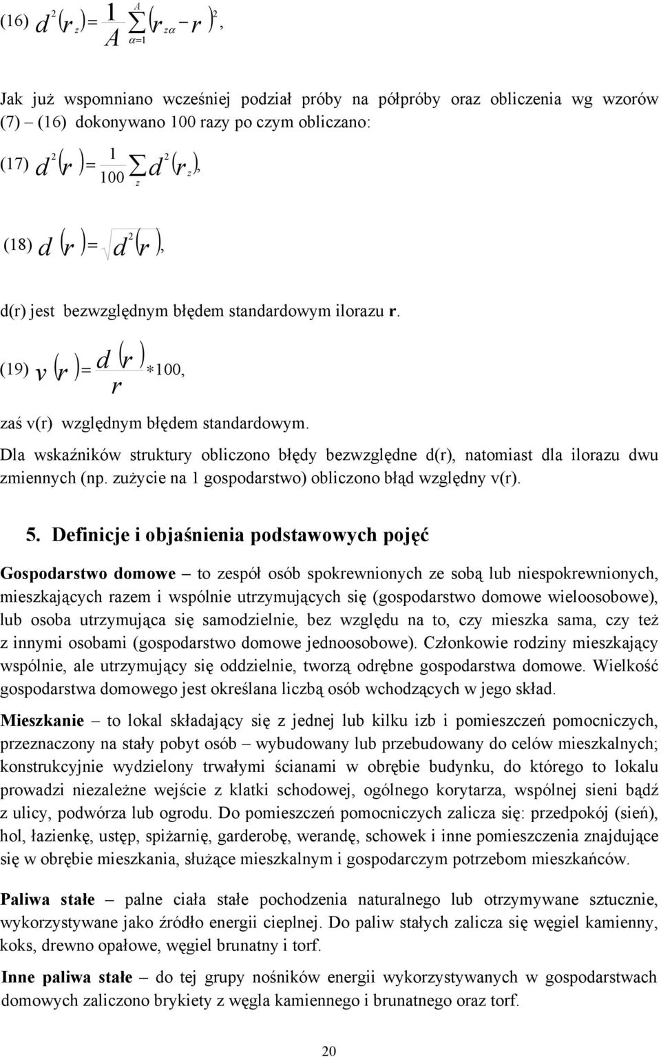 Dla wskaźników struktury obliczono błędy bezwzględne d(r), natomiast dla ilorazu dwu zmiennych (np. zużycie na 1 gospodarstwo) obliczono błąd względny v(r). 5.