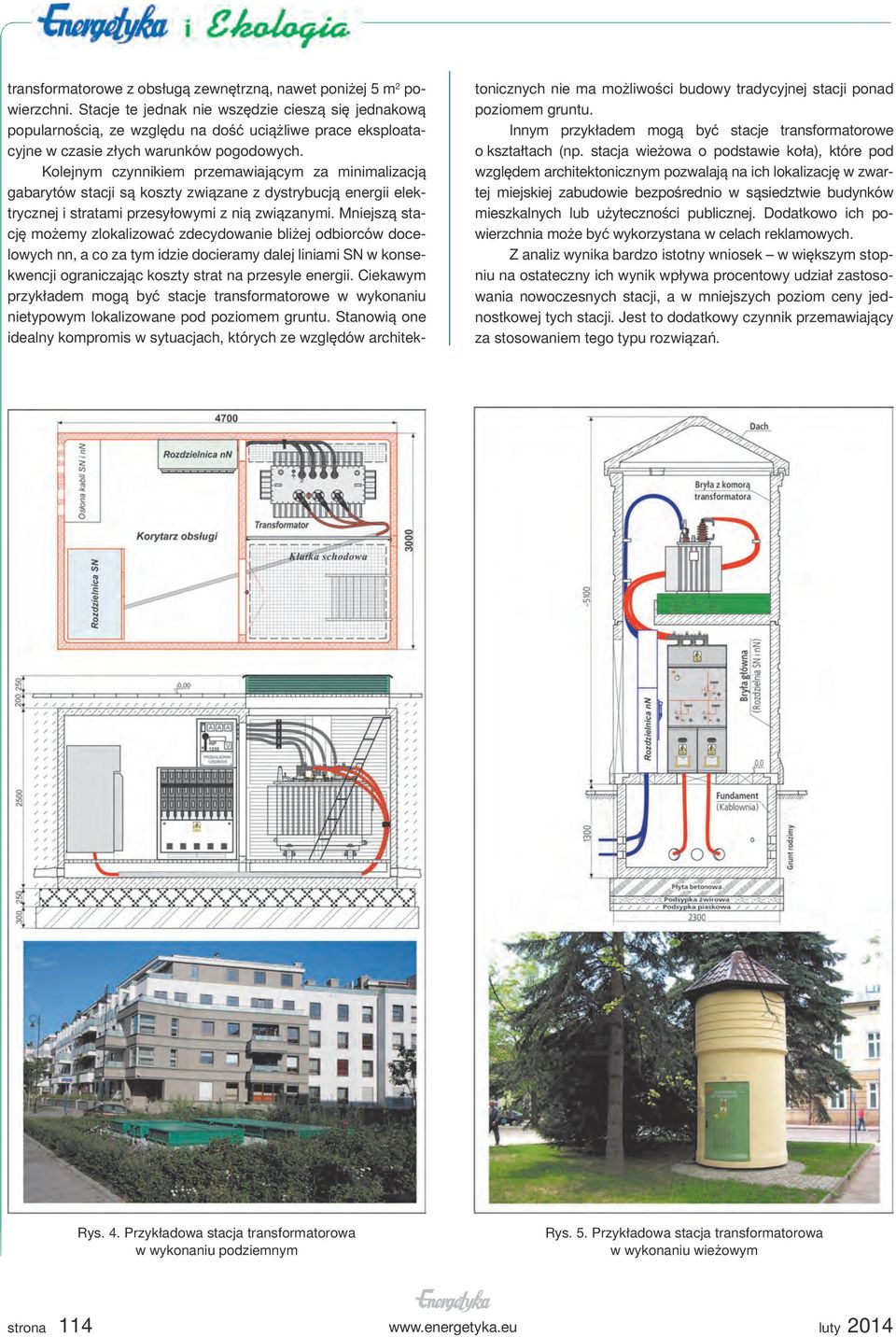 Kolejnym czynnikiem przemawiającym za minimalizacją gabarytów stacji są koszty związane z dystrybucją energii elektrycznej i stratami przesyłowymi z nią związanymi.