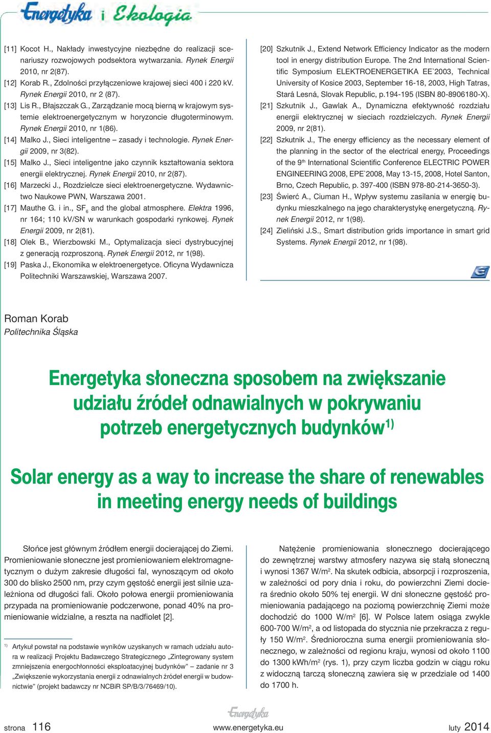 , Zarządzanie mocą bierną w krajowym systemie elektroenergetycznym w horyzoncie długoterminowym. Rynek Energii 2010, nr 1(86). [14] Malko J., Sieci inteligentne zasady i technologie.