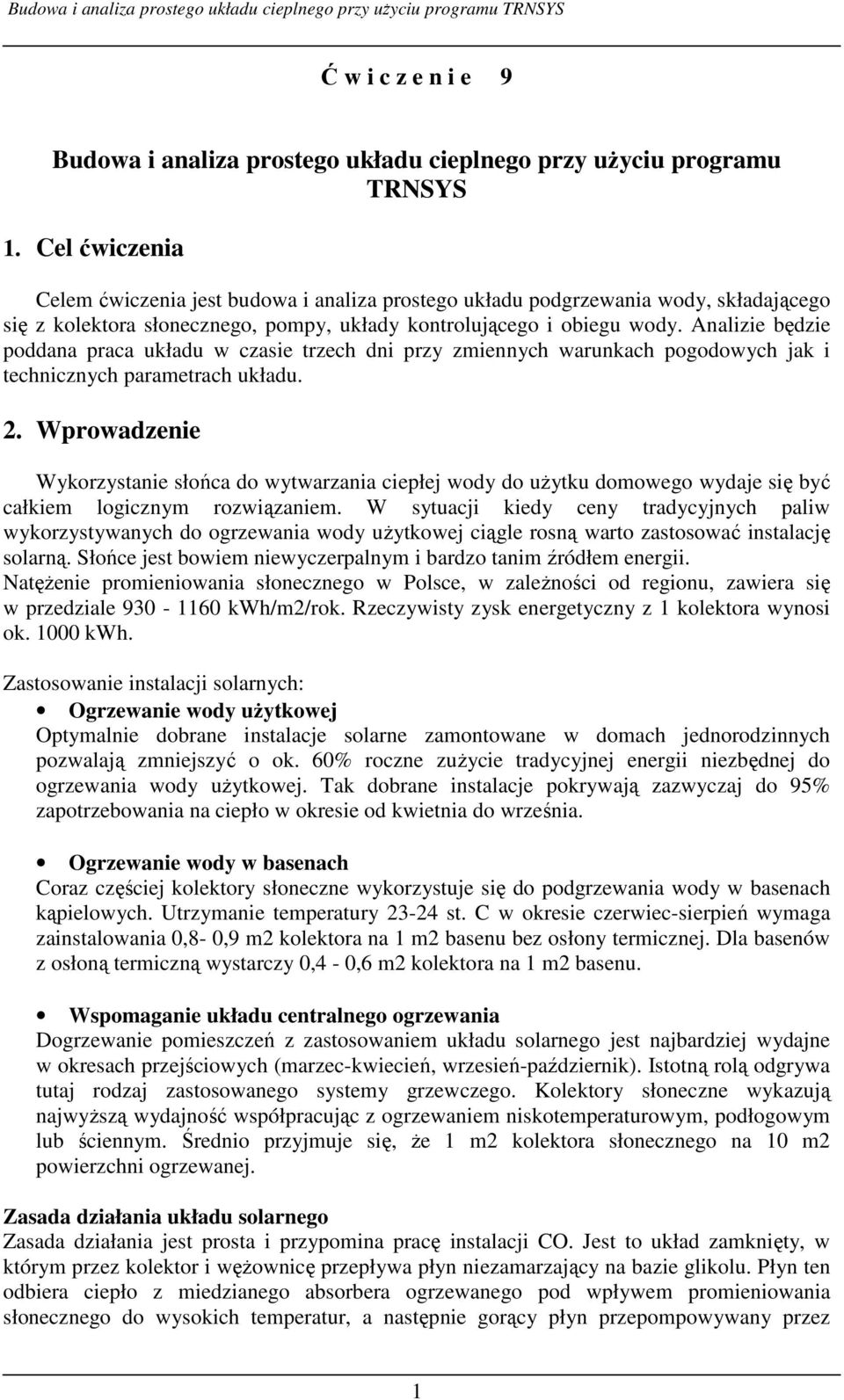 Analizie będzie poddana praca układu w czasie trzech dni przy zmiennych warunkach pogodowych jak i technicznych parametrach układu. 2.