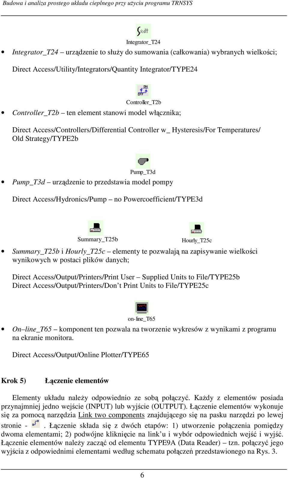 Access/Hydronics/Pump no Powercoefficient/TYPE3d Summary_T25b Hourly_T25c Summary_T25b i Hourly_T25c elementy te pozwalają na zapisywanie wielkości wynikowych w postaci plików danych; Direct