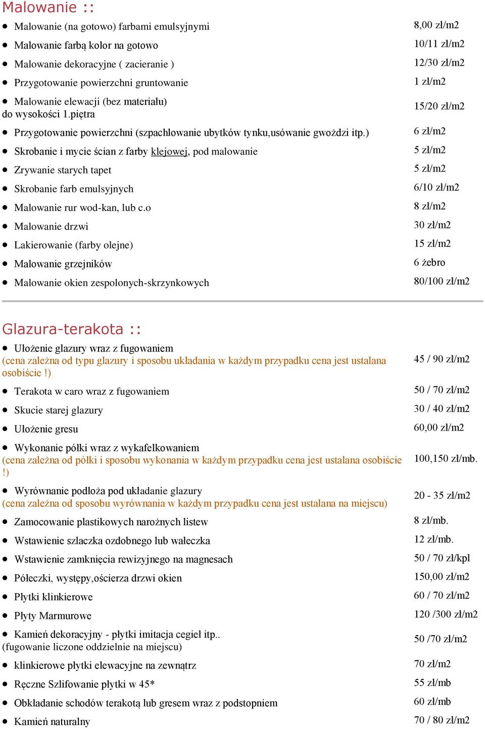 ) Skrobanie i mycie ścian z farby klejowej, pod malowanie Zrywanie starych tapet Skrobanie farb emulsyjnych Malowanie rur wod-kan, lub c.