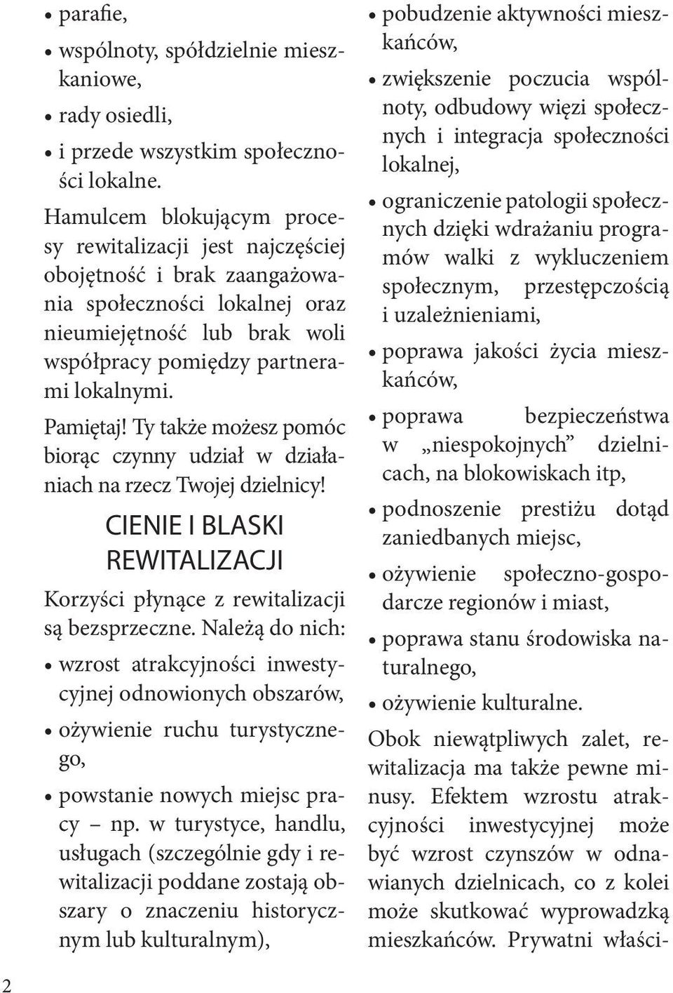 Ty także możesz pomóc biorąc czynny udział w działaniach na rzecz Twojej dzielnicy! CIENIE I BLASKI REWITALIZACJI Korzyści płynące z rewitalizacji są bezsprzeczne.