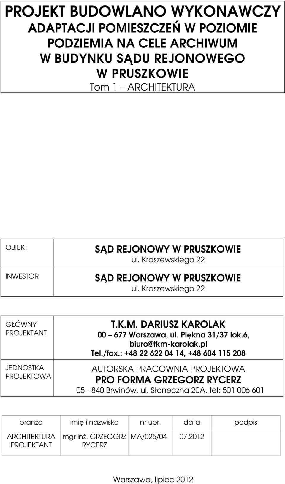 DARIUSZ KAROLAK 00 677 Warszawa, ul. Piękna 31/37 lok.6, biuro@tkm-karolak.pl Tel./fax.