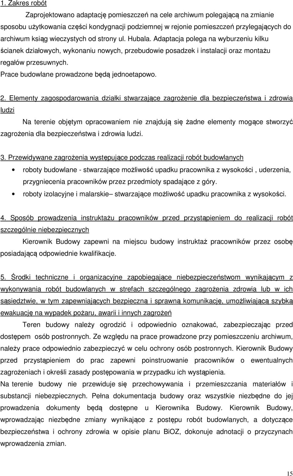 Prace budowlane prowadzone będą jednoetapowo. 2.