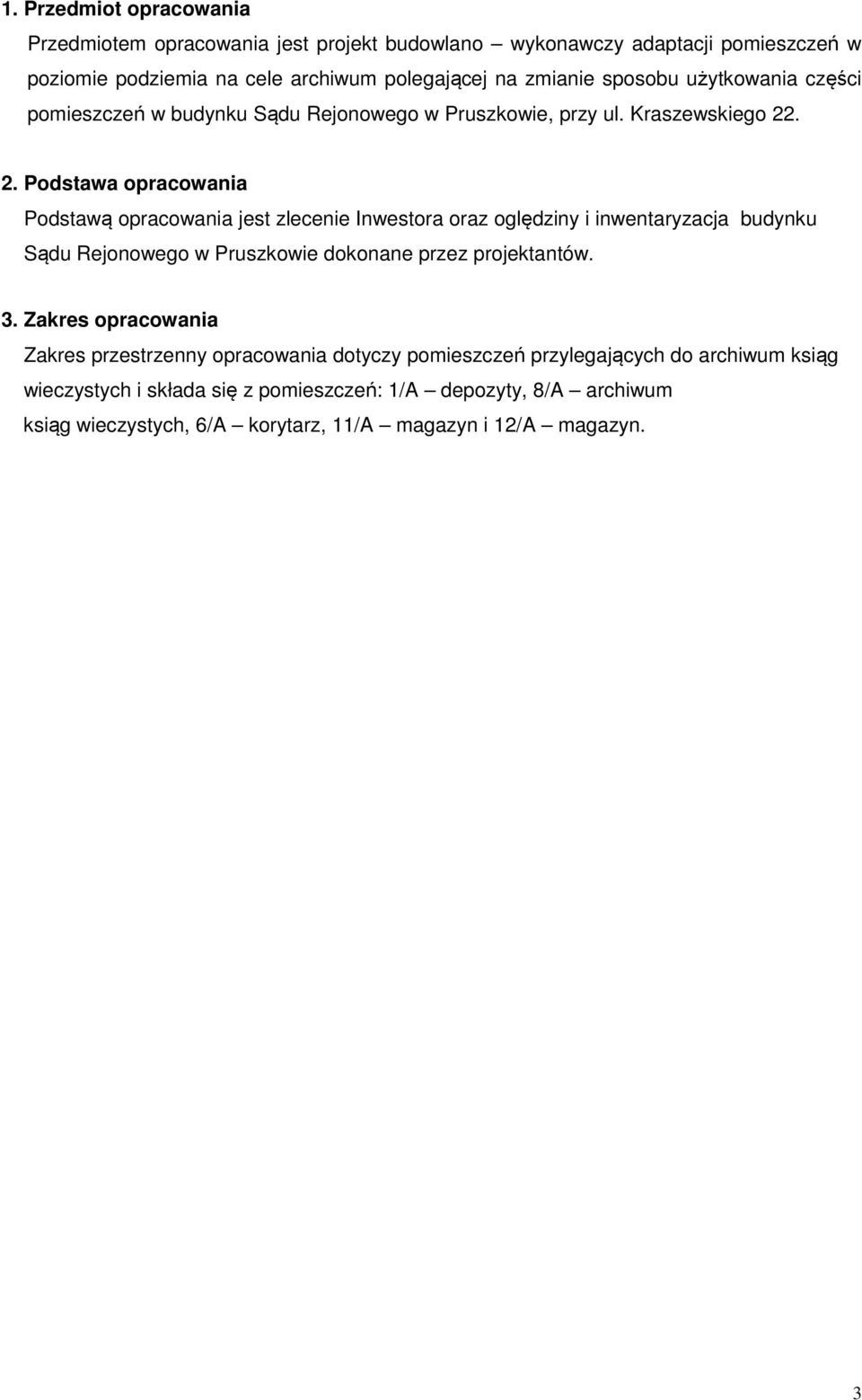 . 2. Podstawa opracowania Podstawą opracowania jest zlecenie Inwestora oraz oględziny i inwentaryzacja budynku Sądu Rejonowego w Pruszkowie dokonane przez projektantów.