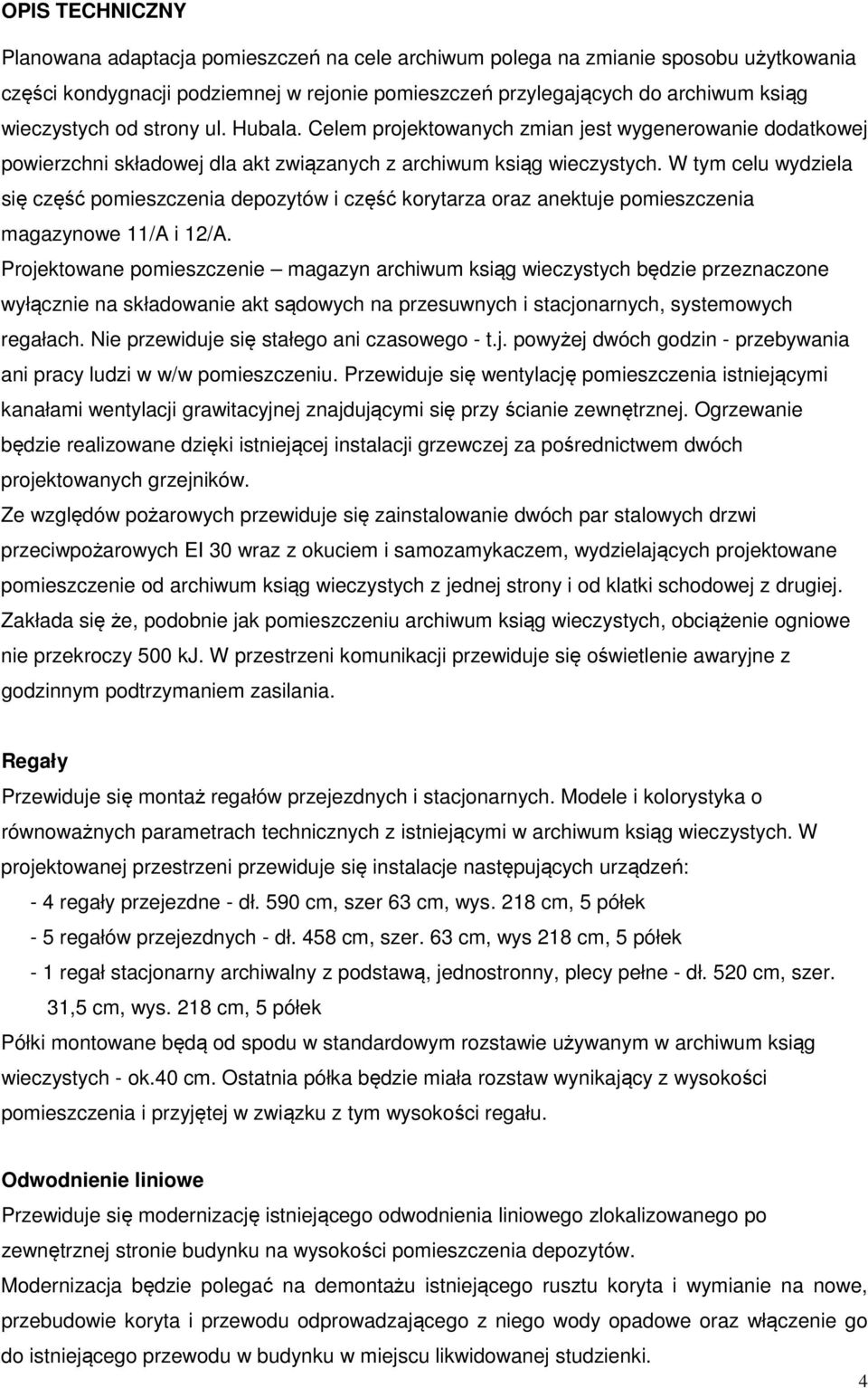W tym celu wydziela się część pomieszczenia depozytów i część korytarza oraz anektuje pomieszczenia magazynowe 11/A i 12/A.