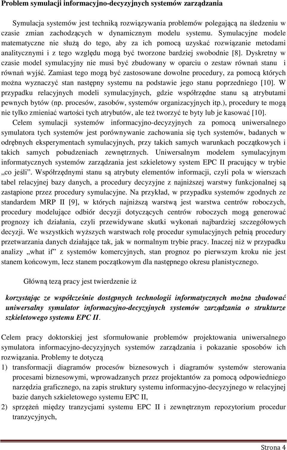 Dyskretny w czasie model symulacyjny nie musi być zbudowany w oparciu o zestaw równań stanu i równań wyjść.