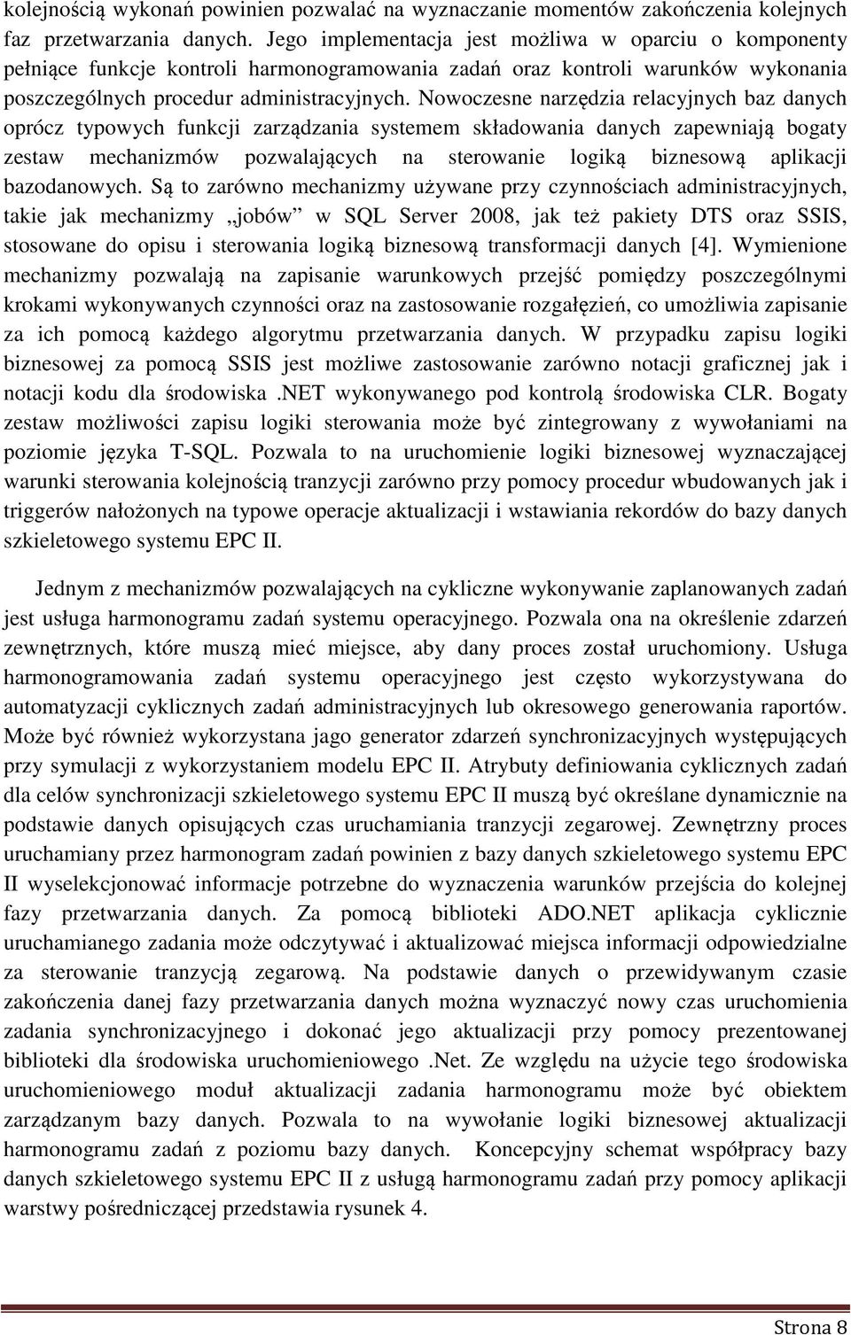 Nowoczesne narzędzia relacyjnych baz danych oprócz typowych funkcji zarządzania systemem składowania danych zapewniają bogaty zestaw mechanizmów pozwalających na sterowanie logiką biznesową aplikacji