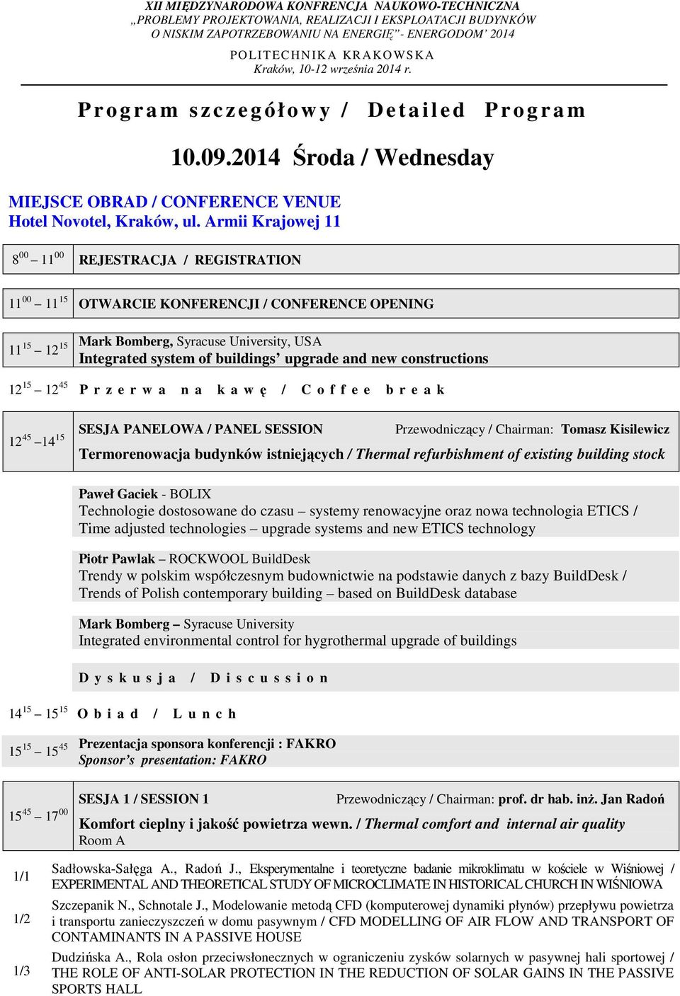 Armii Krajowej 11 8 00 11 00 REJESTRACJA / REGISTRATION 11 00 11 15 OTWARCIE KONFERENCJI / CONFERENCE OPENING 11 15 12 15 Mark Bomberg, Syracuse University, USA Integrated system of buildings upgrade