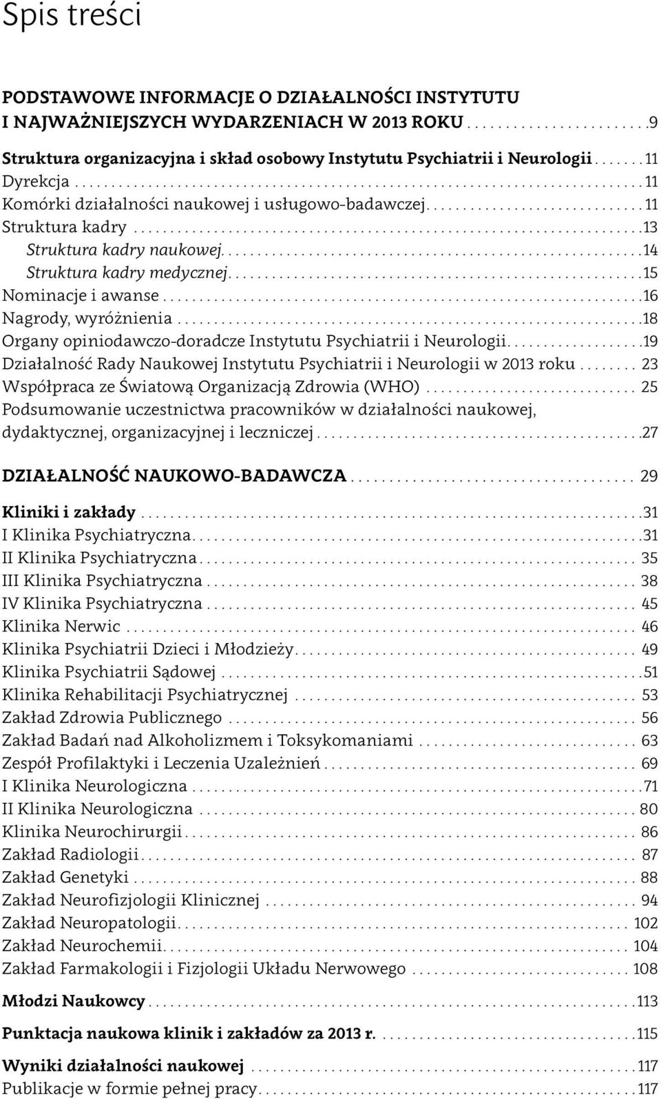 ... 18 Organy opiniodawczo doradcze Instytutu Psychiatrii i Neurologii.... 19 Działalność Rady Naukowej Instytutu Psychiatrii i Neurologii w 2013 roku.