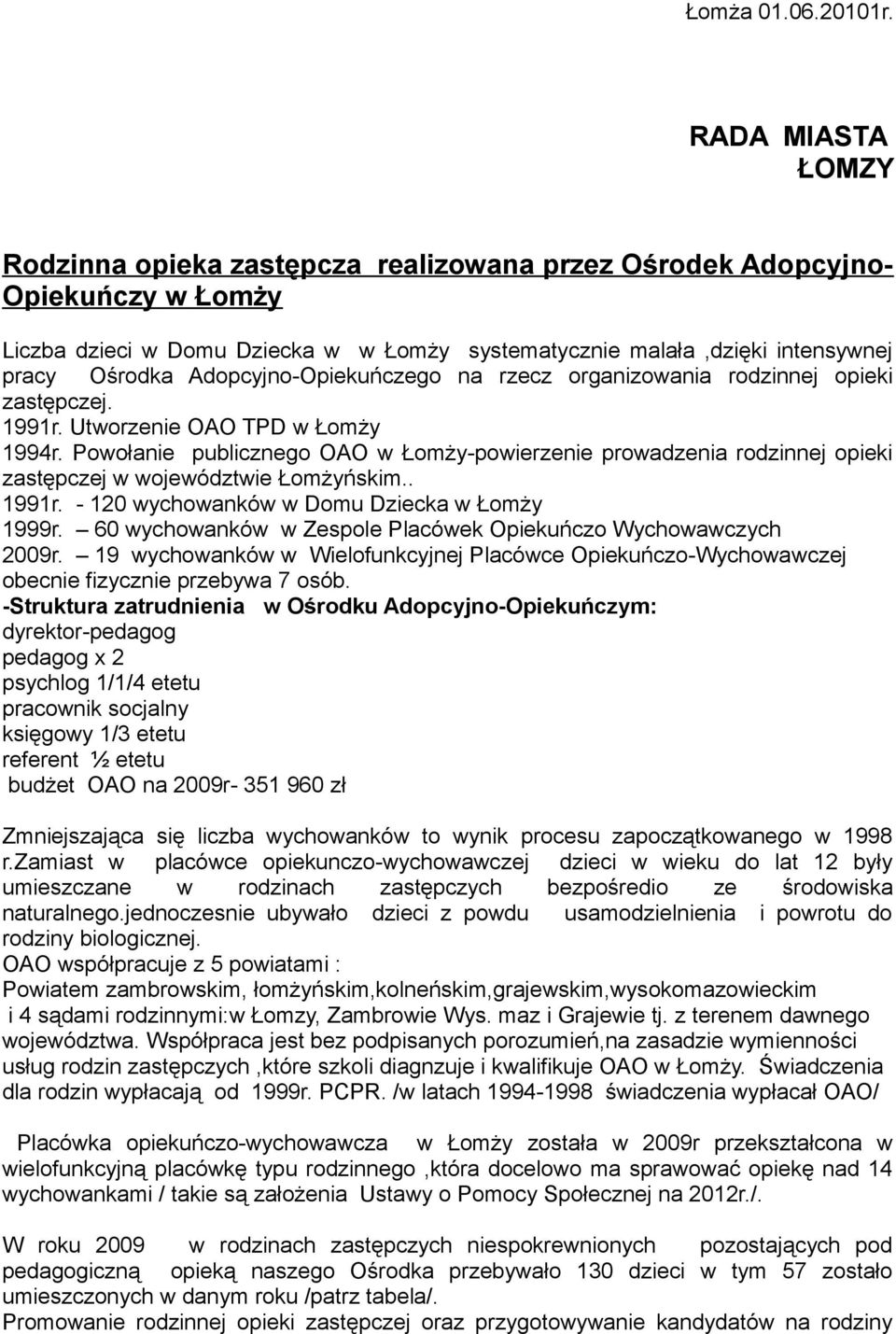 Adopcyjno-Opiekuńczego na rzecz organizowania rodzinnej opieki zastępczej. 1991r. Utworzenie OAO TPD w Łomży 1994r.