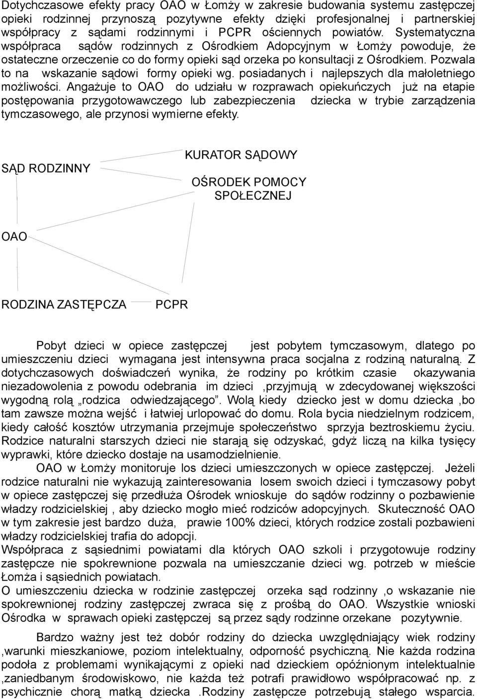 Pozwala to na wskazanie sądowi formy opieki wg. posiadanych i najlepszych dla małoletniego możliwości.