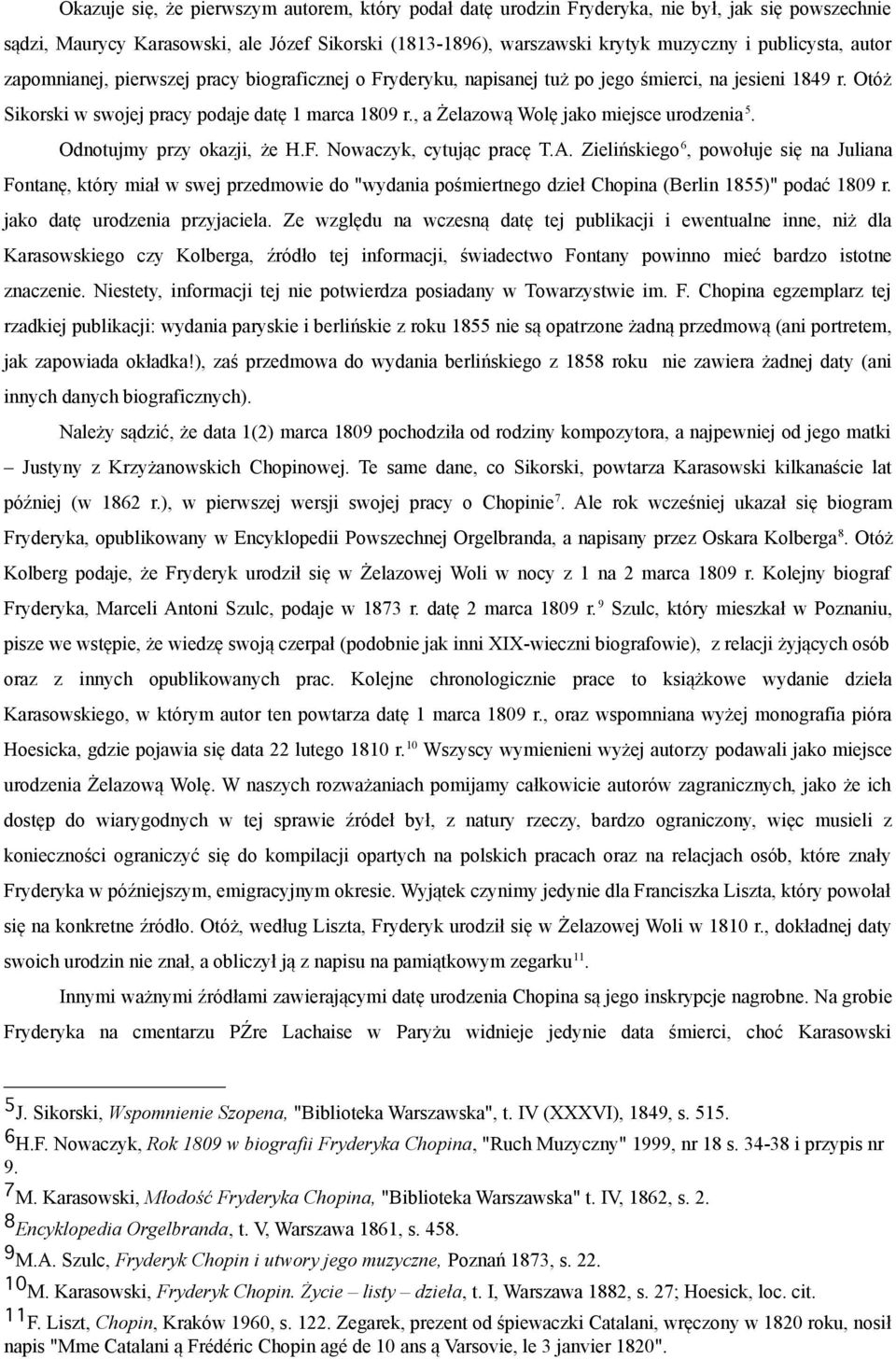 , a Żelazową Wolę jako miejsce urodzenia 5. Odnotujmy przy okazji, że H.F. Nowaczyk, cytując pracę T.A.