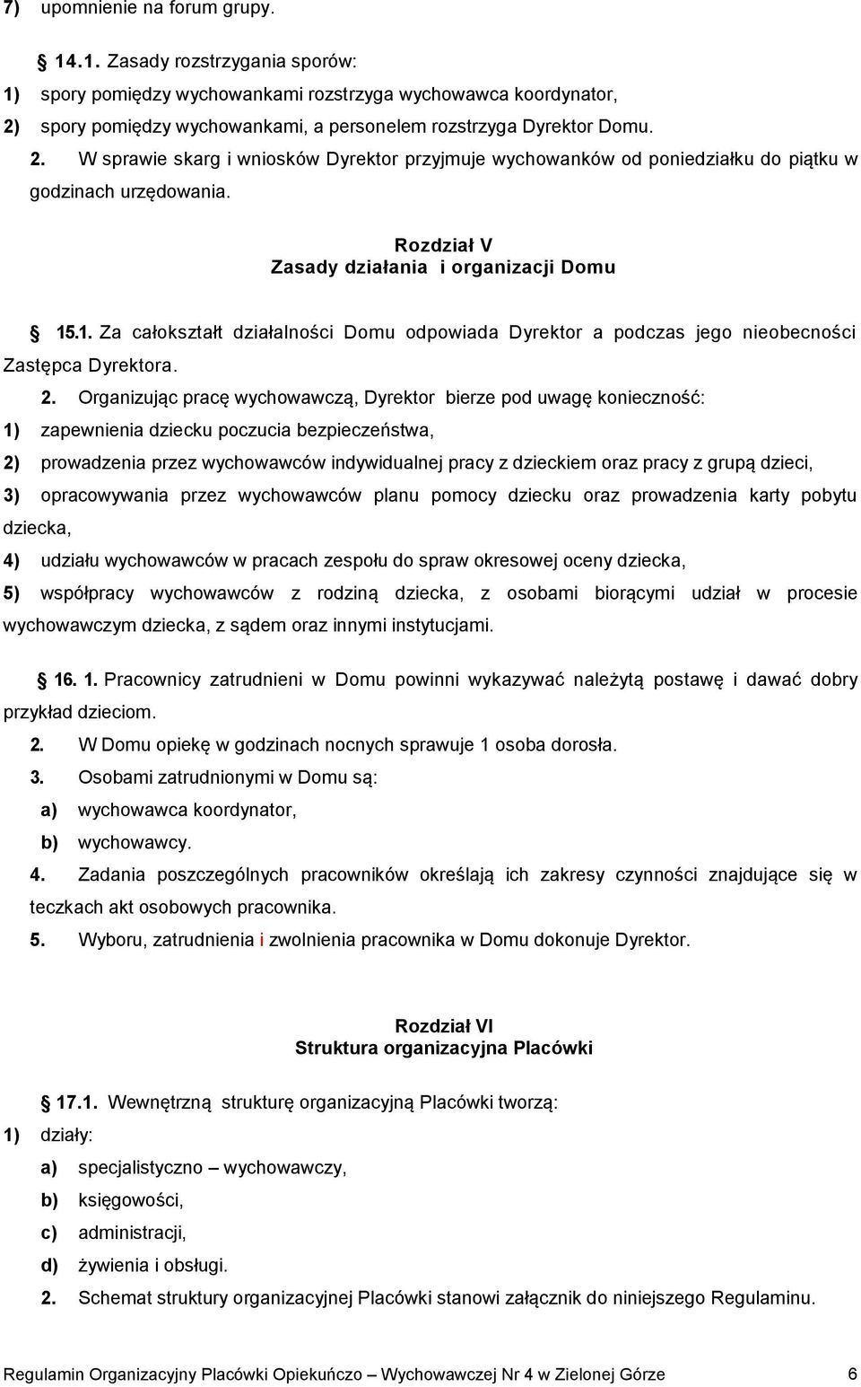 .1. Za całokształt działalności Domu odpowiada Dyrektor a podczas jego nieobecności Zastępca Dyrektora. 2.