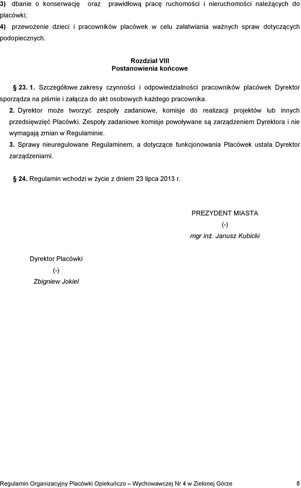 Szczegółowe zakresy czynności i odpowiedzialności pracowników placówek Dyrektor sporządza na piśmie i załącza do akt osobowych każdego pracownika. 2.