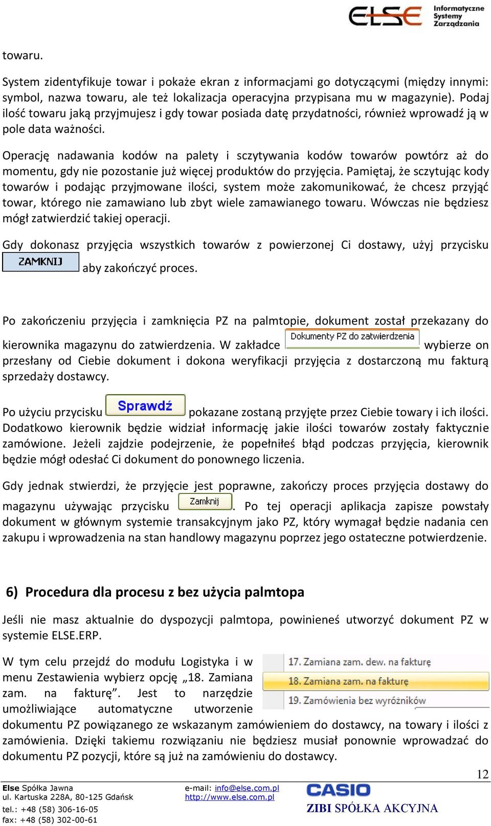 Operację nadawania kodów na palety i sczytywania kodów towarów powtórz aż do momentu, gdy nie pozostanie już więcej produktów do przyjęcia.