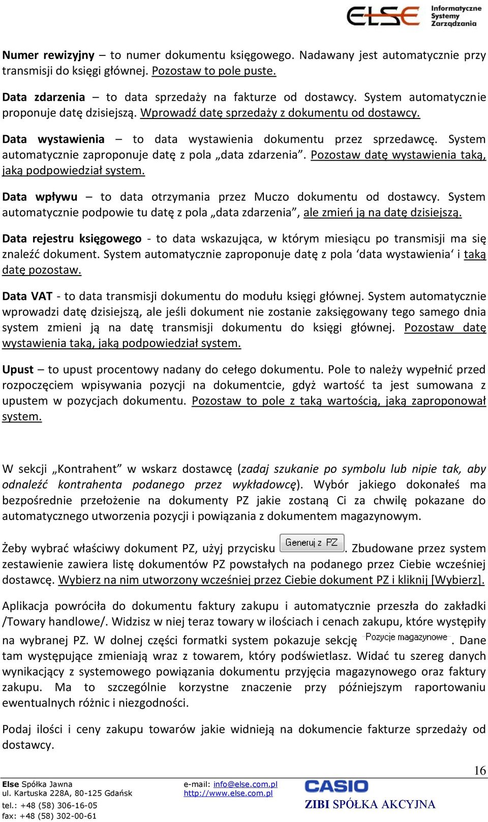 System automatycznie zaproponuje datę z pola data zdarzenia. Pozostaw datę wystawienia taką, jaką podpowiedział system. Data wpływu to data otrzymania przez Muczo dokumentu od dostawcy.