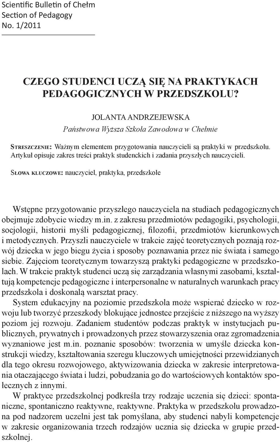 Artykuł opisuje zakres treści praktyk studenckich i zadania przyszłych nauczycieli.