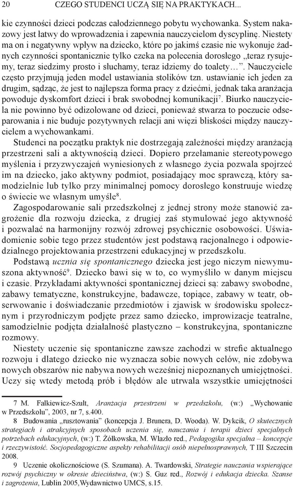 teraz idziemy do toalety. Nauczyciele często przyjmują jeden model ustawiania stolików tzn.